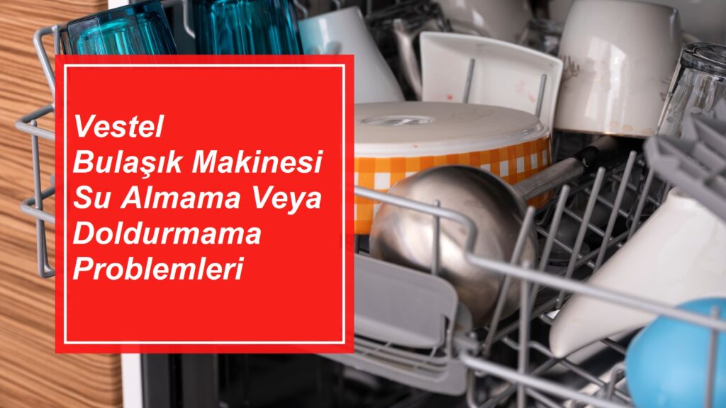 vestel-bulasik-makinesi-su-almama-veya-doldurmama