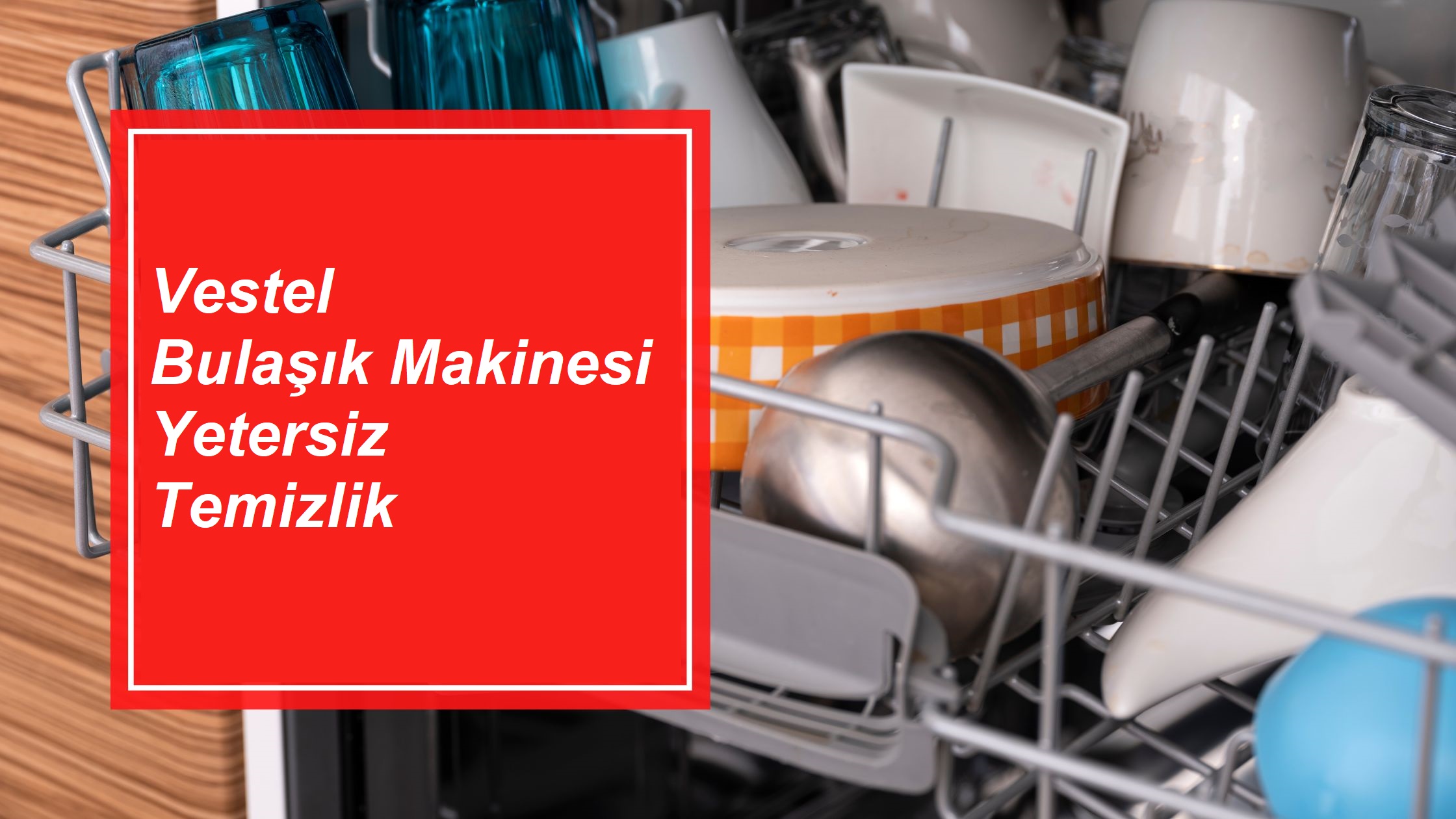 vestel-bulasik-makinesi-yetersiz-temizlik